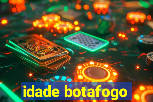 idade botafogo